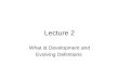 Lecture 2 What id Development and Evolving Definitions.