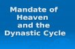 Mandate of Heaven and the Dynastic Cycle. Mandate of Heaven  The belief that heaven granted a ruler a mandate or ‘divine right to rule’  Linked Power.