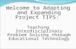 Welcome to Adapting and Expanding Project TIPS: Teaching Interdisciplinary Problem Solving through Educational Technology.