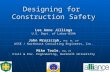 Designing for Construction Safety Lee Anne Jillings U.S. Dept. of Labor-OSHA John Mroszczyk, PhD, PE, CSP ASSE / Northeast Consulting Engineers, Inc. Mike.