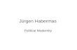 Jürgen Habermas Political Modernity. The project of modernity Against faith in the nation state cosmopolitan solidarity as the fulfilment of the “enlightenment.