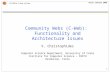1 ICS-FORTH & Univ. of Crete Paris January 2000 Community Webs (C-Web): Functionality and Architecture Issues V. Christophides Computer Science Department,