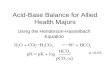 Acid-Base Balance for Allied Health Majors Using the Henderson-Hasselbach Equation H 2 O + CO 2 H 2 CO 3 H + + HCO 3 - pH = pK + log HCO 3 - pCO 2 ( α.