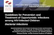 Guidelines for Prevention and Treatment of Opportunistic Infections among HIV-Infected Children Bacterial Infections Recommendations from Centers for Disease.