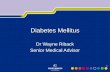 1 Diabetes Mellitus Dr Wayne Riback Senior Medical Advisor.