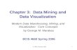 © 2003, Prentice-Hall1 Chapter 3: Data Mining and Data Visualization Modern Data Warehousing, Mining, and Visualization: Core Concepts by George M. Marakas.