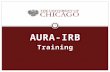 AURA-IRB Training 1. Introductions 2 AURA-IRB Trainers  Candace Washington, cdwashington@uchicago.edu; 2-2925cdwashington@uchicago.edu  Steve Aldape,