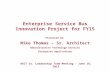 Enterprise Service Bus Innovation Project for FY15 Presented by: Mike Thomas – Sr. Architect Administrative Technology Services Enterprise Applications.