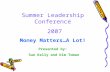 Summer Leadership Conference 2007 Money Matters…A Lot! Presented by: Sue Kelly and Kim Toman.
