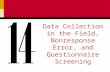 Data Collection in the Field, Nonresponse Error, and Questionnaire Screening.