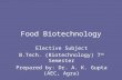 Food Biotechnology Elective Subject B.Tech. (Biotechnology) 7 th Semester Prepared by: Dr. A. K. Gupta (AEC, Agra)