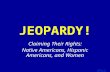 Template by Bill Arcuri, WCSD Click Once to Begin JEOPARDY! Claiming Their Rights: Native Americans, Hispanic Americans, and Women.