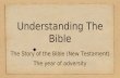 Understanding The Bible The Story of the Bible (New Testament) The year of adversity.