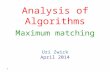 Analysis of Algorithms Uri Zwick April 2014 Maximum matching 1 TexPoint fonts used in EMF. Read the TexPoint manual before you delete this box.: AAAAA.