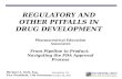 REGULATORY AND OTHER PITFALLS IN DRUG DEVELOPMENT Michael A. Swit, Esq. Vice President, Life Sciences Pharmaceutical Education Associates From Pipeline.