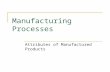 Manufacturing Processes Attributes of Manufactured Products.