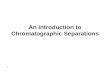 1 An Introduction to Chromatographic Separations.