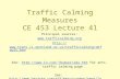 Traffic Calming Measures CE 453 Lecture 41 Principal sources:   See: