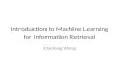 Introduction to Machine Learning for Information Retrieval Xiaolong Wang.