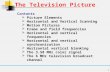 1 The Television Picture Contents  Picture Elements  Horizontal and Vertical Scanning  Motion Pictures  Frame and field frequencies  Horizontal and.