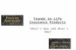 Trends in Life Insurance Products “What’s Now and What’s New?” Timothy C. Pfeifer, FSA Pfeifer Advisory LLC.
