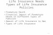 Life Insurance Needs Types of Life Insurance Policies Premature Death Financial Impact of Premature Death on Different Types of Families Amount of Life.