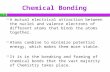 Chemical Bonding  A mutual electrical attraction between the nuclei and valence electrons of different atoms that binds the atoms together.  Atoms combine.