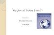Regional Trade Blocs Prepared by Pradipti Chanda VtP 0629.