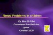 Renal Problems in children Dr. Rim El-Rifai Consultant Paediatrician QMHC October 2005.