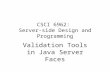CSCI 6962: Server-side Design and Programming Validation Tools in Java Server Faces.