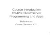 1 Course Introduction CS423 Client/Server Programming and Apps References: Comer/Stevens, Ch1.