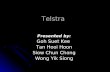 Telstra Presented by: Goh Suet Kee Tan Hooi Hoon Siow Chun Chong Wong Yik Siong.