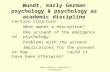 Wundt, early German psychology & psychology as academic discipline Lecture structure What makes a discipline? One account of the emergence of psychology.