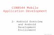 2- Android Overview and Android Development Environment CSNB544 Mobile Application Development Thanks to Utexas Austin.