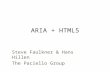 ARIA + HTML5 Steve Faulkner & Hans Hillen The Paciello Group.