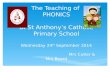 The Teaching of PHONICS at St Anthony’s Catholic Primary School Wednesday 24 th September 2014 Mrs Cutler & Mrs Beard.