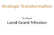 Strategic Transformation To Meet Land Grant Mission.