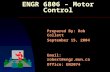 ENGR 6806 – Motor Control Prepared By: Rob Collett September 15, 2004 Email: robert@engr.mun.ca Office: EN2074.
