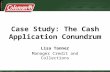 Case Study: The Cash Application Conundrum Lisa Tanner Manager Credit and Collections.