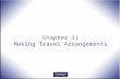 Chapter 11 Making Travel Arrangements. Office Procedures for the 21 st Century, 8e Burton and Shelton © 2011 Pearson Higher Education, Upper Saddle River,