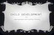 CHILD DEVELOPMENT Psychoanalytic and Cognitive Theories.