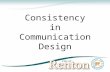 Consistency in Communication Design. A strategic approach to communications Determine the most appropriate communications tactics – does it always make.
