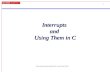 1 Interrupts and Using Them in C These lecture notes created by Dr. Alex Dean, NCSU.