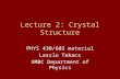 Lecture 2: Crystal Structure PHYS 430/603 material Laszlo Takacs UMBC Department of Physics.