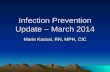Infection Prevention Update – March 2014 Marie Kassai, RN, MPH, CIC.