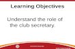 District 5340 Assembly 2015 District Assembly Learning Objectives Understand the role of the club secretary.