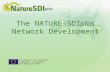 The NATURE–SDIplus Network Development Co-funded by the Community Programme eContentplus ECP-2007-GEO-317007.