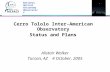 Cerro Tololo Inter-American Observatory Status and Plans Alistair Walker Tucson, AZ 4 October, 2005 National Optical Astronomy Observatory.