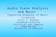 Audio Scene Analysis and Music Cognitive Elements of Music Listening Kevin D. Donohue Databeam Professor Electrical and Computer Engineering University.