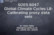 SOES6047 - Global Climate Cycles SOES 6047 Global Climate Cycles L8: Calibrating proxy data sets Dr. Heiko Pälike heiko@noc.soton.ac.uk Ext. 23638, Rm.